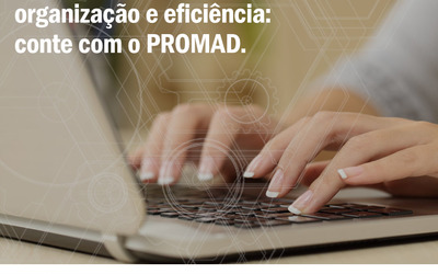 Economia de tempo, organização e eficiência: conte com o PROMAD